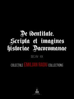 De identitate. Scripta et imagines historiae Dacoromanae Sec. XV-XX