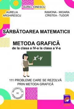 Sarbatoarea matematicii. Metoda grafica de la clasa a IV-a la clasa a V-a