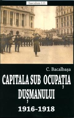 Capitala sub ocupatia dusmanului 1916-1918