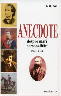 Anecdote despre mari personalitati romane
