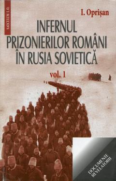 Infernul prizonierilor romani In Rusia sovietica. Volumele I+II