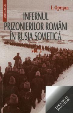 Infernul prizonierilor romani In Rusia sovietica. Volumele I+II