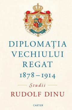 Coperta cărții Diplomatia Vechiului Regat 1878 – 1914