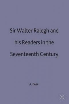 Sir Walter Ralegh And His Readers In The Seventeenth-century
