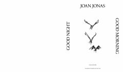 Joan Jonas: Good Night, Good Morning