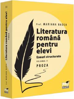 Literatura romana pentru elevi - Eseuri structurate - Proza, Volumul II