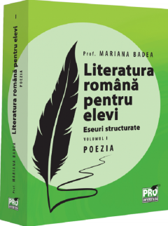 Literatura romana pentru elevi - Eseuri structurate - Poezia, Volumul I