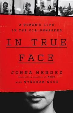 Coperta cărții In True Face : A Woman's Life in the CIA, Unmasked
