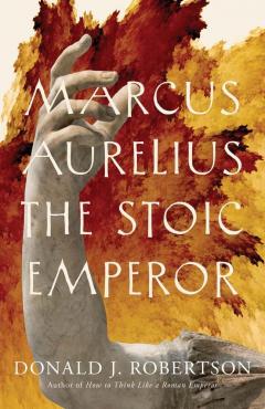 Marcus Aurelius The Stoic Emperor