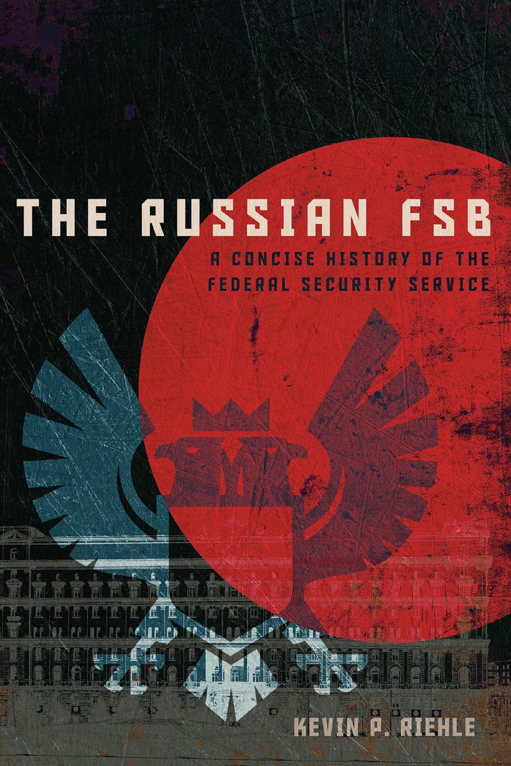 The Russian FSB - Kevin P. Riehle