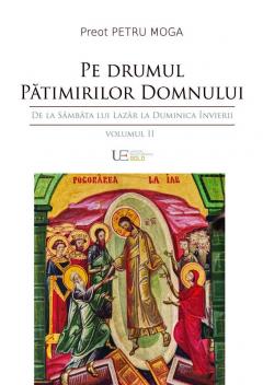 Pe drumul Patimirilor Domnului. Volumul I+II