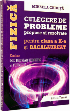 Fizica - Culegere de probleme propuse si rezolvate - Clasa a X-a si Bacalaureat