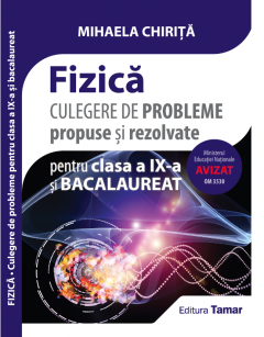 Fizica - Culegere de probleme propuse si rezolvate pentru clasa a IX-a si bacalaureat 