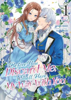 Coperta cărții Before You Discard Me, I Shall Have My Way With You - Volume 1