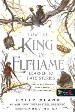 How the King of Elfhame Learned to Hate Stories - Hogyan gyulolte meg Elfhon kiralya a torteneteket 