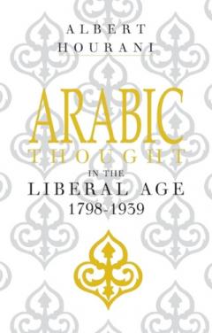 Arabic Thought In The Liberal Age 1798-1939