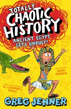 Coperta cărții Totally Chaotic History: Ancient Egypt Gets Unruly!