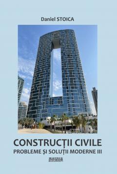 Constructii civile. Probleme si solutii moderne. Volumul III