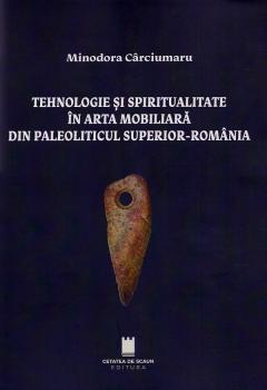 Tehnologie si spiritualitate in arta mobiliara din Paleoliticul superior