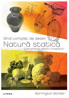 Ghid complet de desen. Natura statica