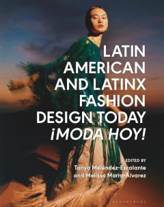 Latin American and Latinx Fashion Design Today