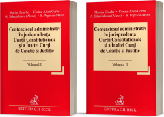 Contenciosul administrativ in jurisprudenta Curtii Constitutionale si a Inaltei Curti de Casatie si Justitie (Volumele 1&2)