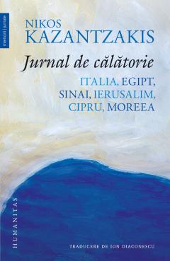 Jurnal de calatorie. Italia, Egipt, Sinai, Ierusalim, Cipru, Moreea