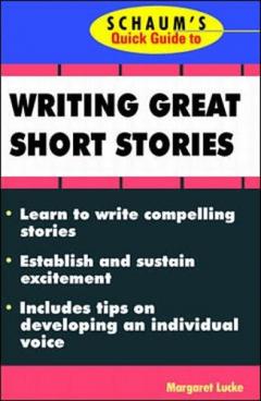 Schaum's Quick Guide To Writing Great Short Stories - Margaret Lucke