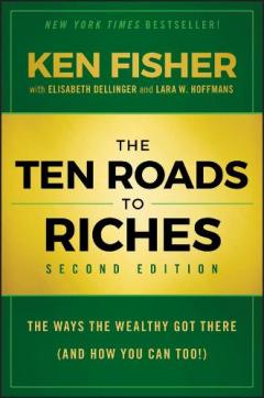 Ten Roads to Riches, Second Edition - The Ways the Wealthy Got There (And How You Can Too!)
