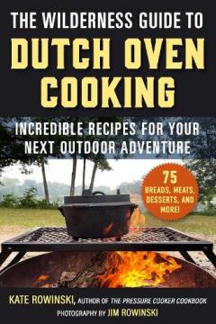 Wilderness Guide to Dutch Oven Cooking