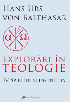 Explorari in teologie - Spiritul si institutia