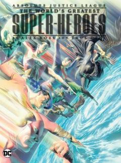 Coperta cărții Absolute Justice League: The World's Greatest Super-Heroes by Alex Ross & Paul Dini (New Edition)