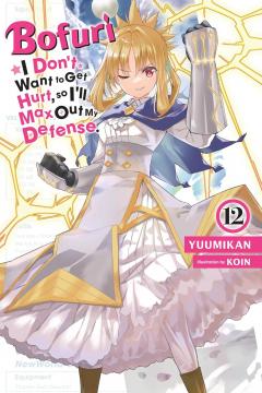 Bofuri: I Don't Want to Get Hurt, so I'll Max Out My Defense (light novel) - Volume 12