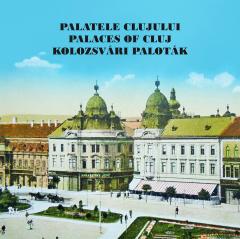 Palatele Clujului / Palaces of Cluj / Kolozsvari Palotak