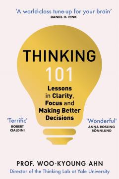 Thinking 101 - Lessons in Clarity, Focus and Making Better Decisions