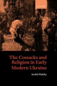 The Cossacks And Religion In Early Modern Ukraine