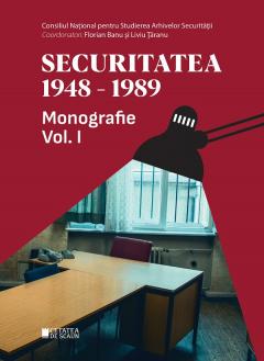 Securitatea 1948-1989. Volumul I