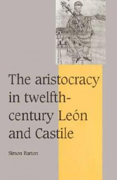 The Aristocracy In Twelfth-century Leon And Castile
