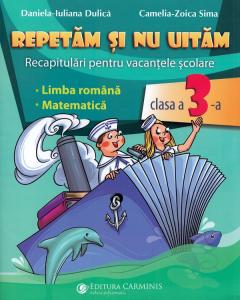 Repetam si nu uitam. Recapitulari pentru vacantele scolare. Clasa a III-a