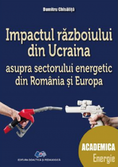 Impactul razboiului din Ucraina asupra sectorului energetic din Romania si Europa