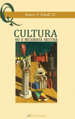 Cultura nu e niciodata neutra