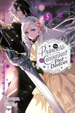 The Princess of Convenient Plot Devices (Light Novel) - Volume 5