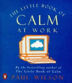 The Little Book Of Calm At Work Paul Wilson