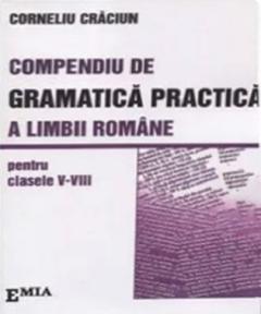 Compendiu de gramatica practica a limbii romane pentru clasele V-VIII