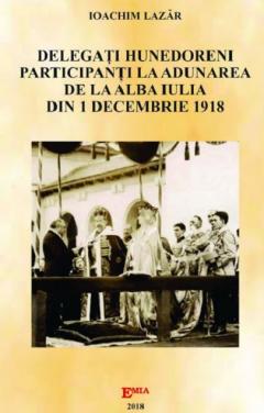 Coperta cărții Delegati hunedoreni participanti la Adunarea de la Alba Iulia din 1 Decembrie 1918