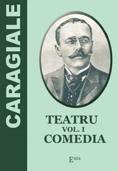 Teatru. Volumul I. Comedia