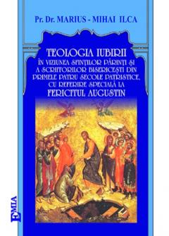 Teologia iubirii in viziunea Sfintilor Parinti si a scriitorilor bisericesti din primele patru secole patristice 