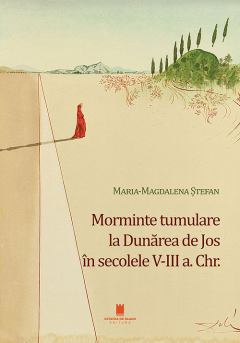 Morminte tumulare la Dunarea de Jos in secolele V-III a. Chr.