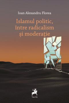 Islamul politic, intre radicalism si moderatie