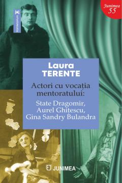 Actori cu vocatia mentoratului: State Dragomir, Aurel Ghitescu, Gina Sandry Bulandra